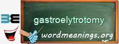 WordMeaning blackboard for gastroelytrotomy